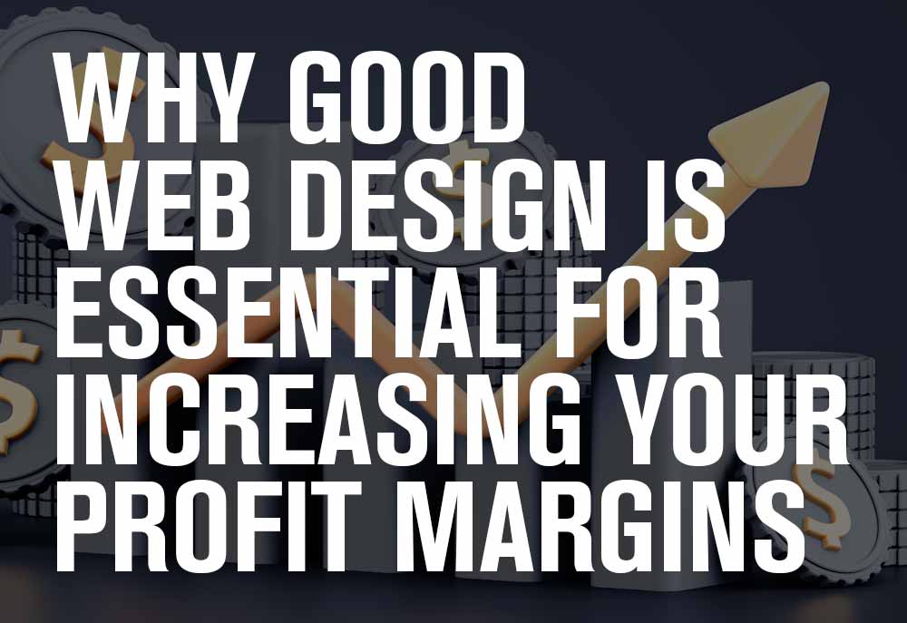Why Your Website Design Affects Profit Margins | Quebec Agency