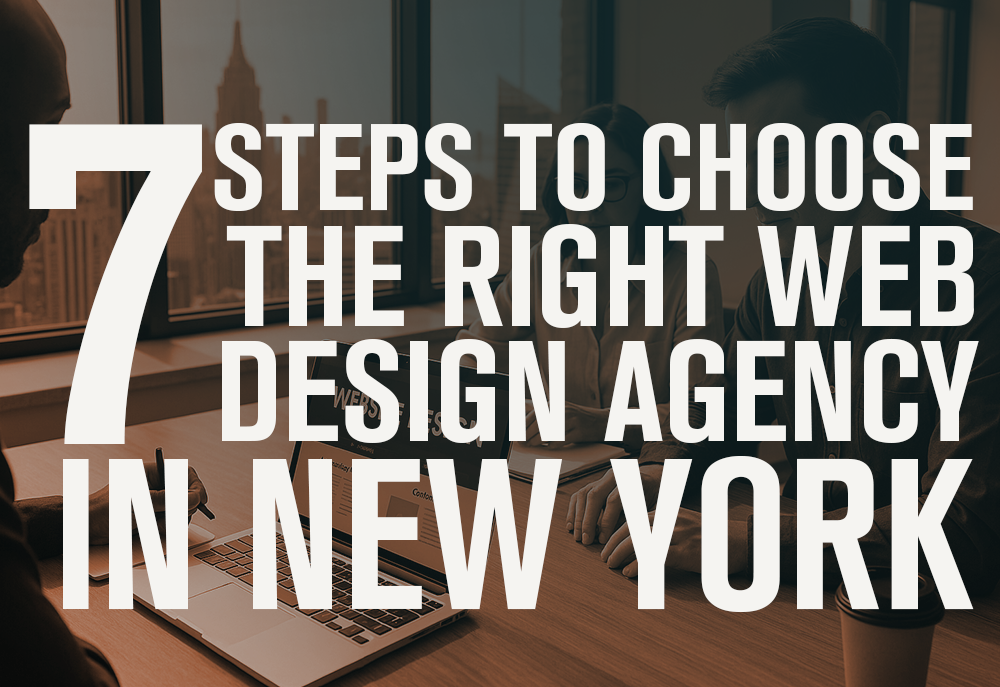 7 Steps to Choose the Right Web Design Agency in New York